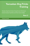 Tamaskan Dog Tricks Training Tamaskan Dog Tricks & Games Training Tracker & Workbook.  Includes: Tamaskan Dog Multi-Level Tricks, Games & Agility. Part 2