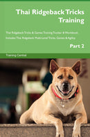 Thai Ridgeback Tricks Training Thai Ridgeback Tricks & Games Training Tracker & Workbook.  Includes: Thai Ridgeback Multi-Level Tricks, Games & Agility. Part 2