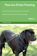 Tosa Inu Tricks Training Tosa Inu Tricks & Games Training Tracker & Workbook.  Includes: Tosa Inu Multi-Level Tricks, Games & Agility. Part 2