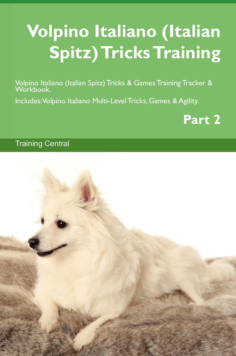 Volpino Italiano (Italian Spitz) Tricks Training Volpino Italiano (Italian Spitz) Tricks & Games Training Tracker & Workbook.  Includes: Volpino Italiano Multi-Level Tricks, Games & Agility. Part 2
