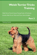Welsh Terrier Tricks Training Welsh Terrier Tricks & Games Training Tracker & Workbook.  Includes: Welsh Terrier Multi-Level Tricks, Games & Agility. Part 2