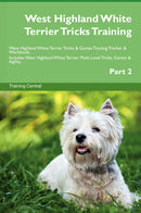 West Highland White Terrier Tricks Training West Highland White Terrier Tricks & Games Training Tracker & Workbook.  Includes: West Highland White Terrier Multi-Level Tricks, Games & Agility. Part 2