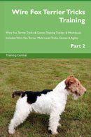 Wire Fox Terrier Tricks Training Wire Fox Terrier Tricks & Games Training Tracker & Workbook.  Includes: Wire Fox Terrier Multi-Level Tricks, Games & Agility. Part 2