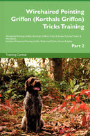 Wirehaired Pointing Griffon (Korthals Griffon) Tricks Training Wirehaired Pointing Griffon (Korthals Griffon) Tricks & Games Training Tracker & Workbook.  Includes: Wirehaired Pointing Griffon Multi-Level Tricks, Games & Agility. Part 2