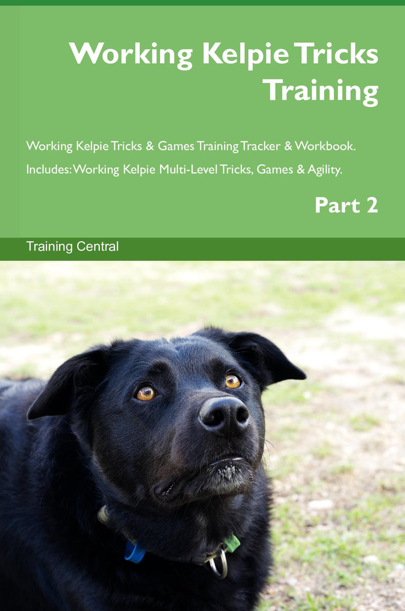 Working Kelpie Tricks Training Working Kelpie Tricks & Games Training Tracker & Workbook.  Includes: Working Kelpie Multi-Level Tricks, Games & Agility. Part 2