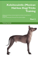 Xoloitzcuintle (Mexican Hairless Dog) Tricks Training Xoloitzcuintle (Mexican Hairless Dog) Tricks & Games Training Tracker & Workbook.  Includes: Xoloitzcuintle Multi-Level Tricks, Games & Agility. Part 2