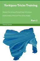 Yorkipoo Tricks Training Yorkipoo Tricks & Games Training Tracker & Workbook.  Includes: Yorkipoo Multi-Level Tricks, Games & Agility. Part 2