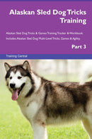 Alaskan Sled Dog Tricks Training Alaskan Sled Dog Tricks & Games Training Tracker & Workbook.  Includes: Alaskan Sled Dog Multi-Level Tricks, Games & Agility. Part 3