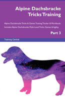 Alpine Dachsbracke Tricks Training Alpine Dachsbracke Tricks & Games Training Tracker & Workbook.  Includes: Alpine Dachsbracke Multi-Level Tricks, Games & Agility. Part 3