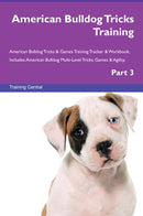 American Bulldog Tricks Training American Bulldog Tricks & Games Training Tracker & Workbook.  Includes: American Bulldog Multi-Level Tricks, Games & Agility. Part 3