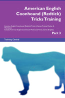American English Coonhound (Redtick) Tricks Training American English Coonhound (Redtick) Tricks & Games Training Tracker & Workbook.  Includes: American English Coonhound Multi-Level Tricks, Games & Agility. Part 3
