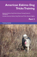 American Eskimo Dog Tricks Training American Eskimo Dog Tricks & Games Training Tracker & Workbook.  Includes: American Eskimo Dog Multi-Level Tricks, Games & Agility. Part 3