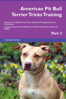 American Pit Bull Terrier Tricks Training American Pit Bull Terrier Tricks & Games Training Tracker & Workbook.  Includes: American Pit Bull Terrier Multi-Level Tricks, Games & Agility. Part 3