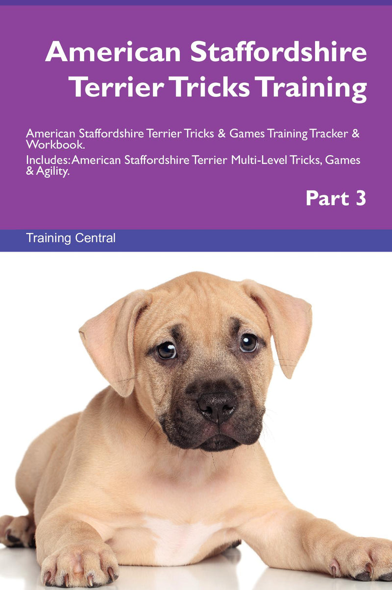 American Staffordshire Terrier Tricks Training American Staffordshire Terrier Tricks & Games Training Tracker & Workbook.  Includes: American Staffordshire Terrier Multi-Level Tricks, Games & Agility. Part 3