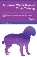 American Water Spaniel Tricks Training American Water Spaniel Tricks & Games Training Tracker & Workbook.  Includes: American Water Spaniel Multi-Level Tricks, Games & Agility. Part 3