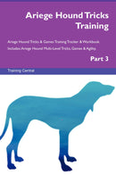 Ariege Hound Tricks Training Ariege Hound Tricks & Games Training Tracker & Workbook.  Includes: Ariege Hound Multi-Level Tricks, Games & Agility. Part 3