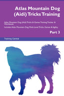 Atlas Mountain Dog (Aidi) Tricks Training Atlas Mountain Dog (Aidi) Tricks & Games Training Tracker & Workbook.  Includes: Atlas Mountain Dog Multi-Level Tricks, Games & Agility. Part 3