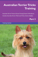 Australian Terrier Tricks Training Australian Terrier Tricks & Games Training Tracker & Workbook.  Includes: Australian Terrier Multi-Level Tricks, Games & Agility. Part 3