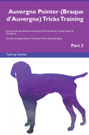 Auvergne Pointer (Braque d’Auvergne) Tricks Training Auvergne Pointer (Braque d’Auvergne) Tricks & Games Training Tracker & Workbook.  Includes: Auvergne Pointer Multi-Level Tricks, Games & Agility. Part 3