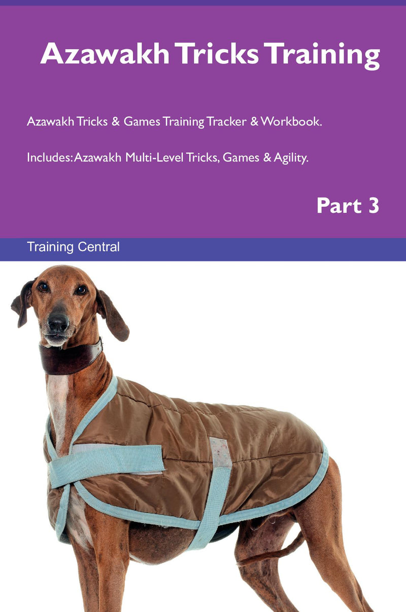 Azawakh Tricks Training Azawakh Tricks & Games Training Tracker & Workbook.  Includes: Azawakh Multi-Level Tricks, Games & Agility. Part 3