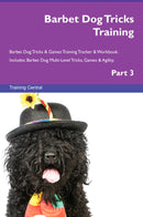 Barbet Dog Tricks Training Barbet Dog Tricks & Games Training Tracker & Workbook.  Includes: Barbet Dog Multi-Level Tricks, Games & Agility. Part 3