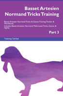 Basset Artesien Normand Tricks Training Basset Artesien Normand Tricks & Games Training Tracker & Workbook.  Includes: Basset Artesien Normand Multi-Level Tricks, Games & Agility. Part 3