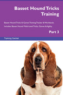 Basset Hound Tricks Training Basset Hound Tricks & Games Training Tracker & Workbook.  Includes: Basset Hound Multi-Level Tricks, Games & Agility. Part 3