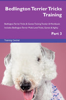 Bedlington Terrier Tricks Training Bedlington Terrier Tricks & Games Training Tracker & Workbook.  Includes: Bedlington Terrier Multi-Level Tricks, Games & Agility. Part 3
