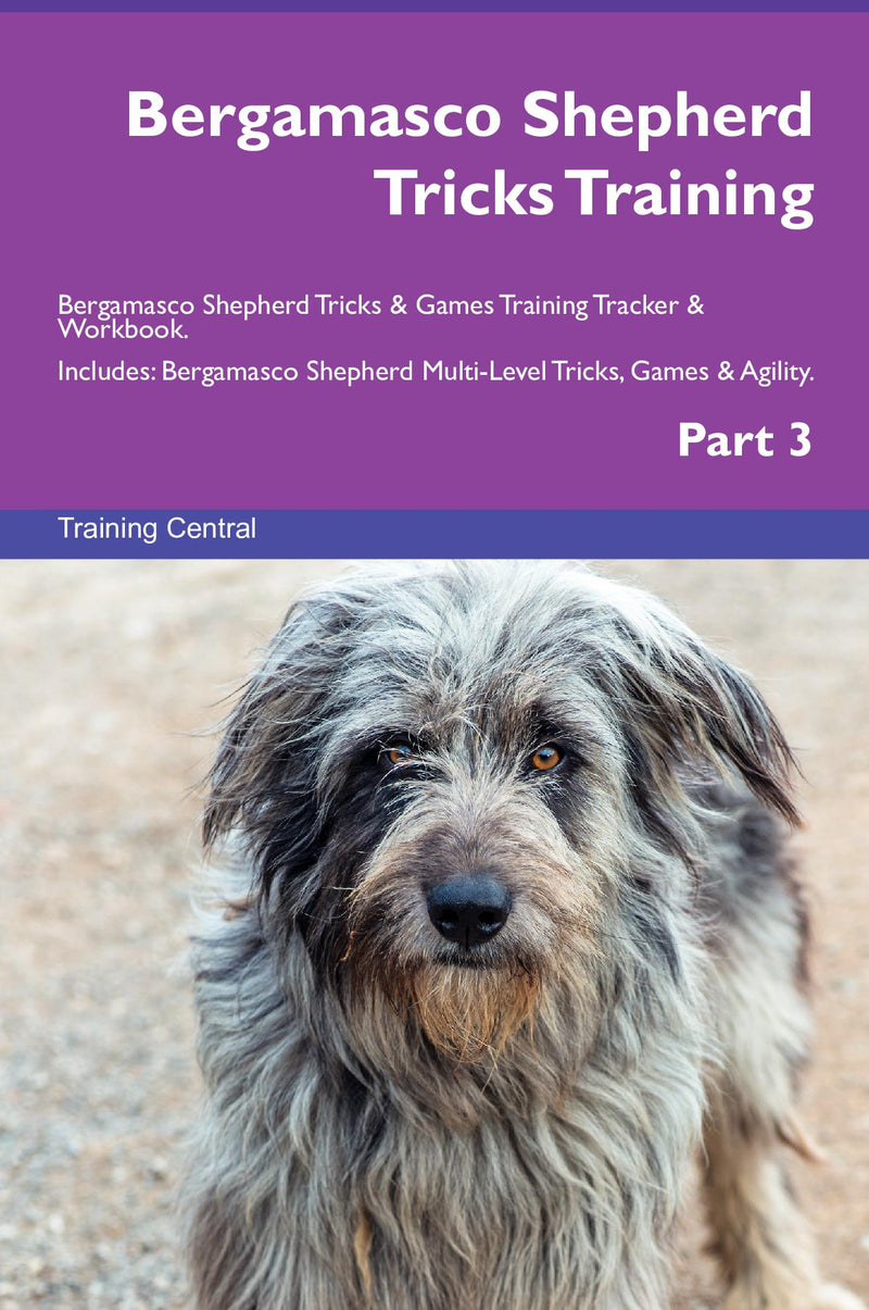 Bergamasco Shepherd Tricks Training Bergamasco Shepherd Tricks & Games Training Tracker & Workbook.  Includes: Bergamasco Shepherd Multi-Level Tricks, Games & Agility. Part 3