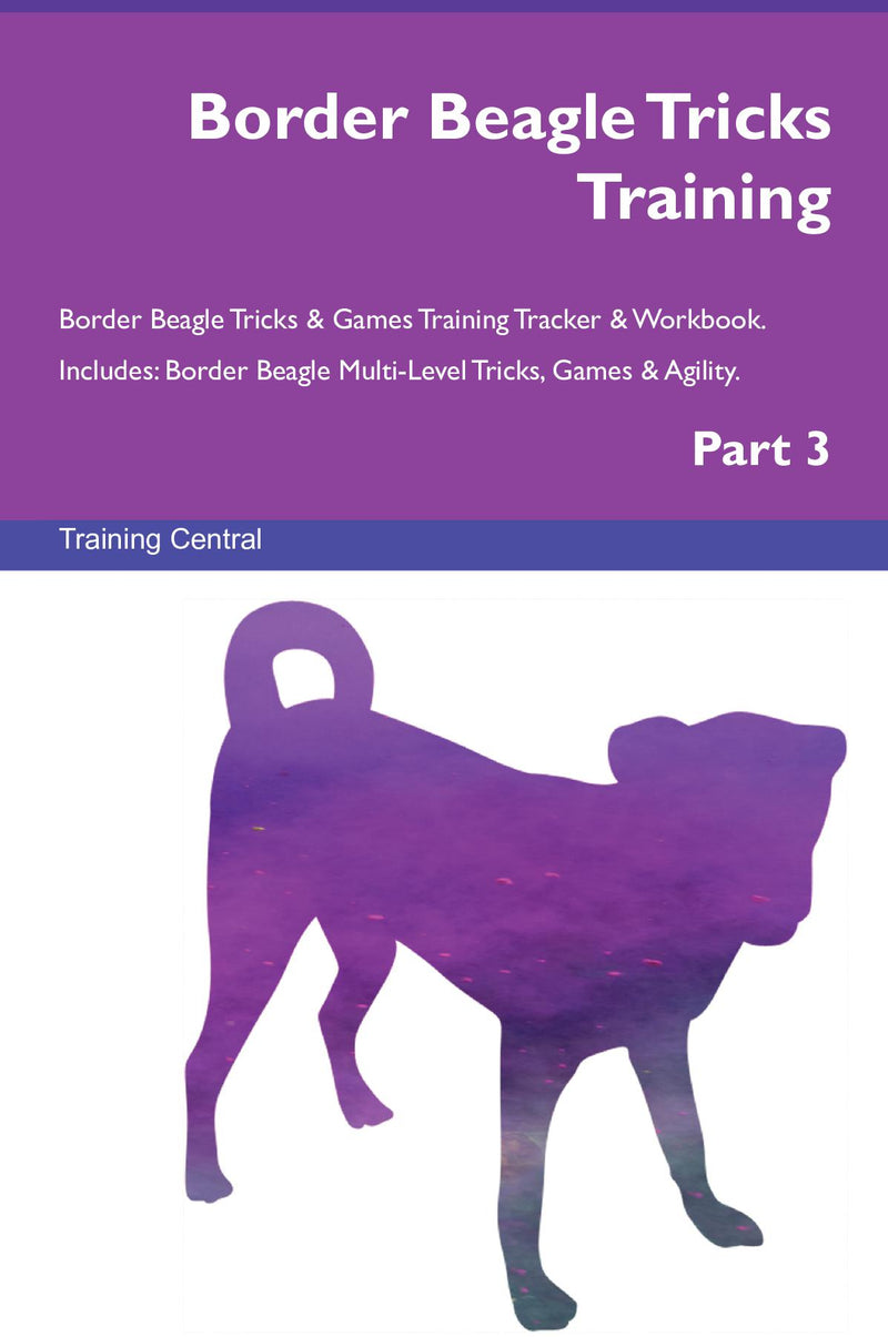 Border Beagle Tricks Training Border Beagle Tricks & Games Training Tracker & Workbook.  Includes: Border Beagle Multi-Level Tricks, Games & Agility. Part 3