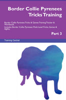 Border Collie Pyrenees Tricks Training Border Collie Pyrenees Tricks & Games Training Tracker & Workbook.  Includes: Border Collie Pyrenees Multi-Level Tricks, Games & Agility. Part 3