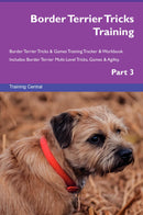 Border Terrier Tricks Training Border Terrier Tricks & Games Training Tracker & Workbook.  Includes: Border Terrier Multi-Level Tricks, Games & Agility. Part 3