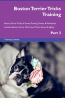 Boston Terrier Tricks Training Boston Terrier Tricks & Games Training Tracker & Workbook.  Includes: Boston Terrier Multi-Level Tricks, Games & Agility. Part 3