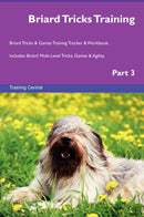 Briard Tricks Training Briard Tricks & Games Training Tracker & Workbook.  Includes: Briard Multi-Level Tricks, Games & Agility. Part 3