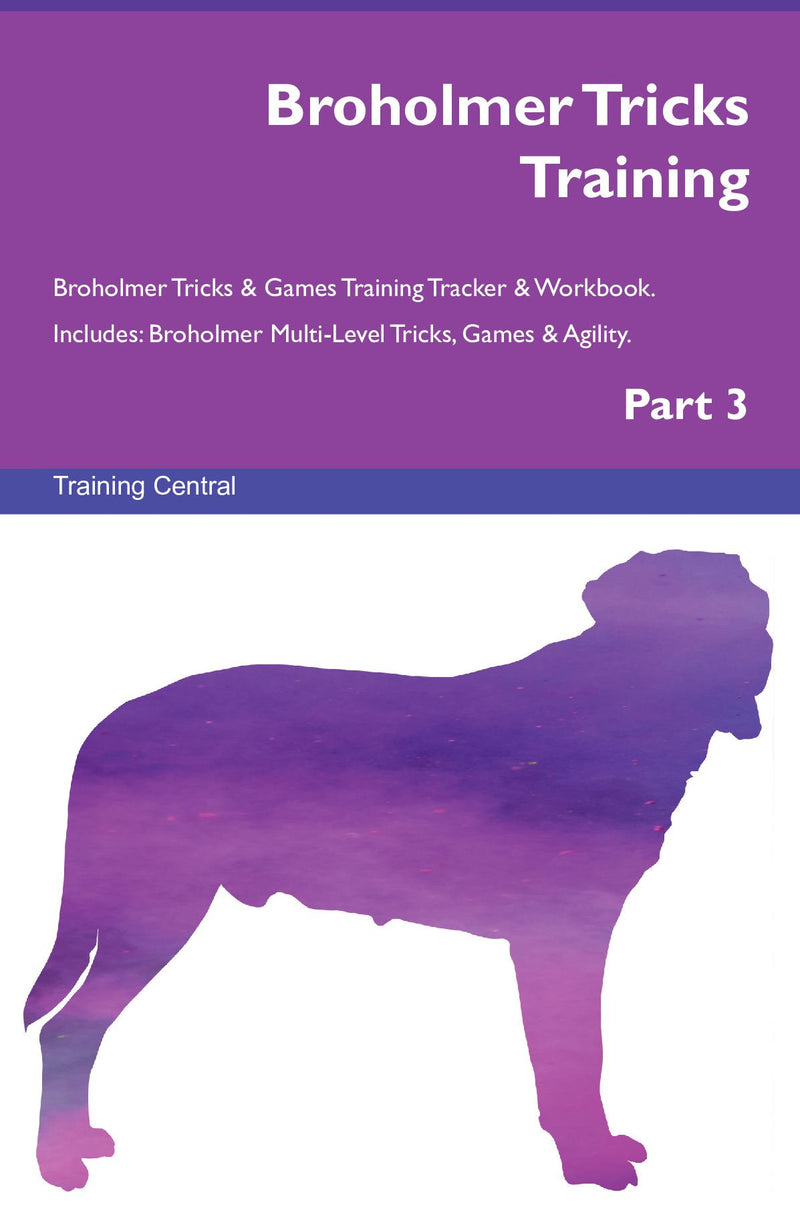 Broholmer Tricks Training Broholmer Tricks & Games Training Tracker & Workbook.  Includes: Broholmer Multi-Level Tricks, Games & Agility. Part 3