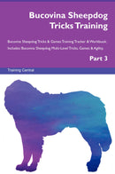 Bucovina Sheepdog Tricks Training Bucovina Sheepdog Tricks & Games Training Tracker & Workbook.  Includes: Bucovina Sheepdog Multi-Level Tricks, Games & Agility. Part 3