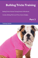 Bulldog Tricks Training Bulldog Tricks & Games Training Tracker & Workbook.  Includes: Bulldog Multi-Level Tricks, Games & Agility. Part 3