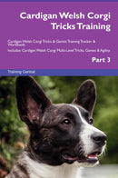 Cardigan Welsh Corgi Tricks Training Cardigan Welsh Corgi Tricks & Games Training Tracker & Workbook.  Includes: Cardigan Welsh Corgi Multi-Level Tricks, Games & Agility. Part 3