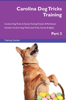Carolina Dog Tricks Training Carolina Dog Tricks & Games Training Tracker & Workbook.  Includes: Carolina Dog Multi-Level Tricks, Games & Agility. Part 3