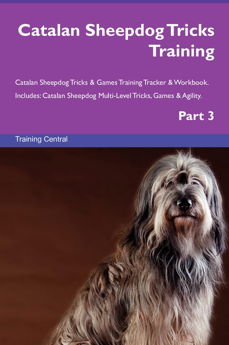 Catalan Sheepdog Tricks Training Catalan Sheepdog Tricks & Games Training Tracker & Workbook.  Includes: Catalan Sheepdog Multi-Level Tricks, Games & Agility. Part 3