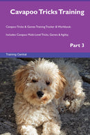 Cavapoo Tricks Training Cavapoo Tricks & Games Training Tracker & Workbook.  Includes: Cavapoo Multi-Level Tricks, Games & Agility. Part 3