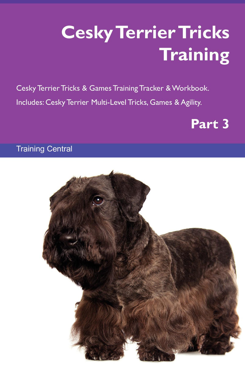 Cesky Terrier Tricks Training Cesky Terrier Tricks & Games Training Tracker & Workbook.  Includes: Cesky Terrier Multi-Level Tricks, Games & Agility. Part 3