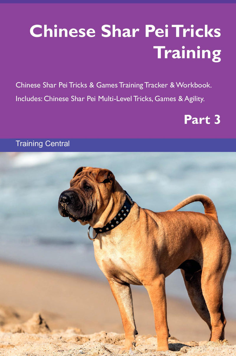Chinese Shar Pei Tricks Training Chinese Shar Pei Tricks & Games Training Tracker & Workbook.  Includes: Chinese Shar Pei Multi-Level Tricks, Games & Agility. Part 3