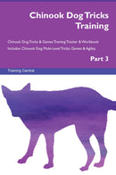 Chinook Dog Tricks Training Chinook Dog Tricks & Games Training Tracker & Workbook.  Includes: Chinook Dog Multi-Level Tricks, Games & Agility. Part 3