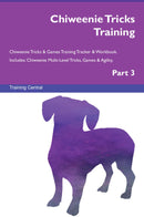 Chiweenie Tricks Training Chiweenie Tricks & Games Training Tracker & Workbook.  Includes: Chiweenie Multi-Level Tricks, Games & Agility. Part 3