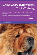 Chow Chow (Chowdren) Tricks Training Chow Chow (Chowdren) Tricks & Games Training Tracker & Workbook.  Includes: Chow Chow Multi-Level Tricks, Games & Agility. Part 3
