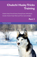 Chukchi Husky Tricks Training Chukchi Husky Tricks & Games Training Tracker & Workbook.  Includes: Chukchi Husky Multi-Level Tricks, Games & Agility. Part 3