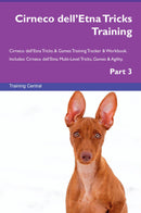 Cirneco dell’Etna Tricks Training Cirneco dell’Etna Tricks & Games Training Tracker & Workbook.  Includes: Cirneco dell’Etna Multi-Level Tricks, Games & Agility. Part 3