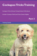 Cockapoo Tricks Training Cockapoo Tricks & Games Training Tracker & Workbook.  Includes: Cockapoo Multi-Level Tricks, Games & Agility. Part 3