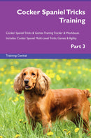 Cocker Spaniel Tricks Training Cocker Spaniel Tricks & Games Training Tracker & Workbook.  Includes: Cocker Spaniel Multi-Level Tricks, Games & Agility. Part 3
